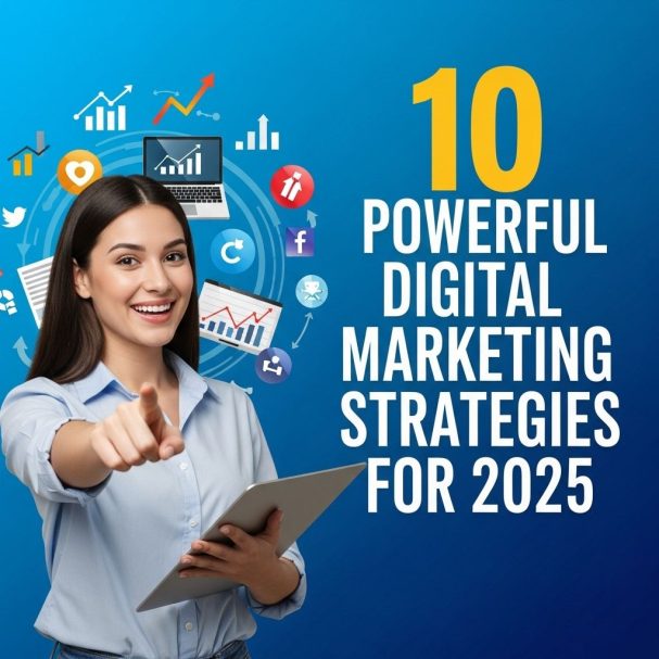 10 Powerful Digital Marketing Strategies for 2025