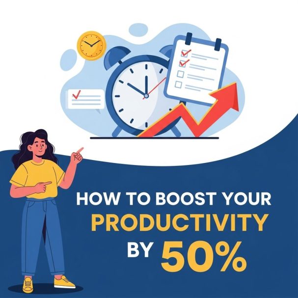 Boost Your Productivity by 50 with These Tips